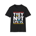 They Not Like Us T-Shirt — Bold Afrocentric Graphic Tee