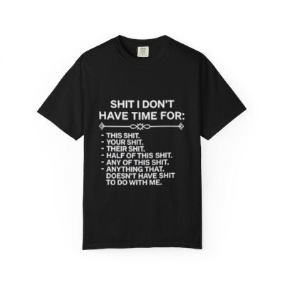 Funny Sarcastic Graphic Tee — "Shit I Don't Have Time For" Statement T-Shirt